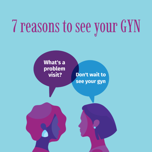 7 reasons to see your gyn